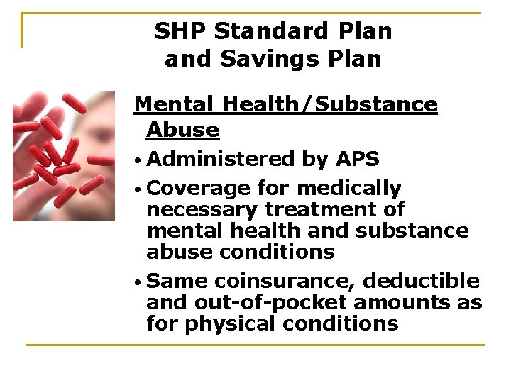 SHP Standard Plan and Savings Plan Mental Health/Substance Abuse • Administered by APS •