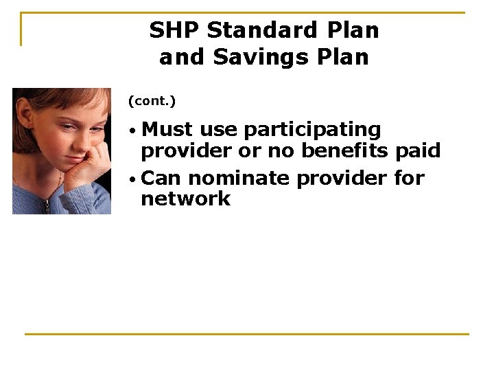 SHP Standard Plan and Savings Plan (cont. ) • Must use participating provider or