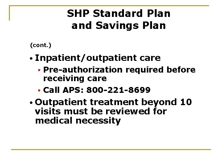 SHP Standard Plan and Savings Plan (cont. ) • Inpatient/outpatient care Pre-authorization required before