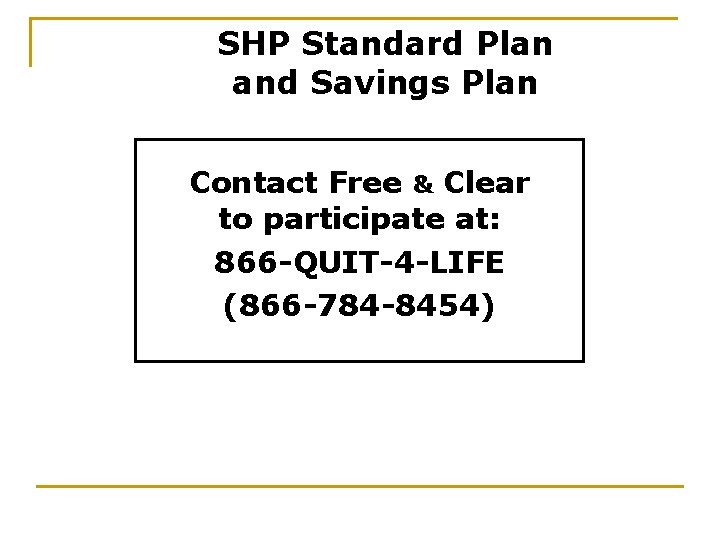 SHP Standard Plan and Savings Plan Contact Free & Clear to participate at: 866