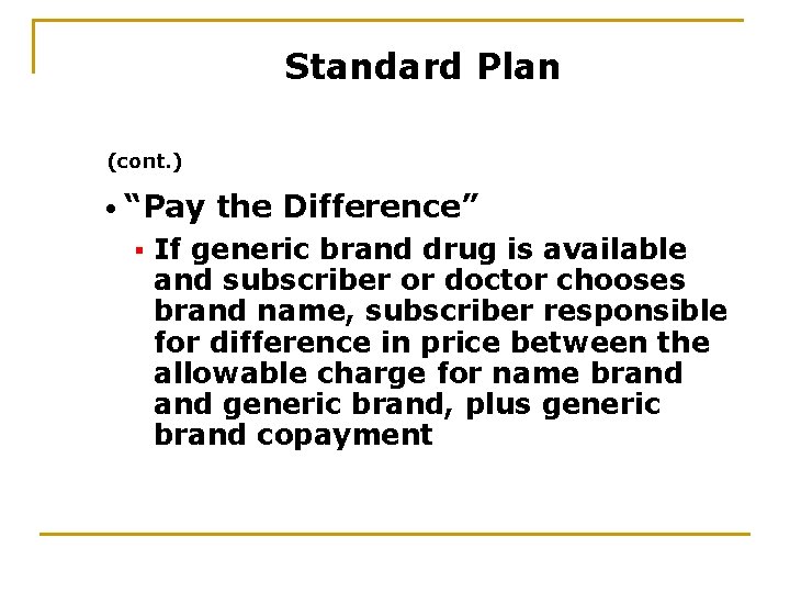 Standard Plan (cont. ) • “Pay § the Difference” If generic brand drug is