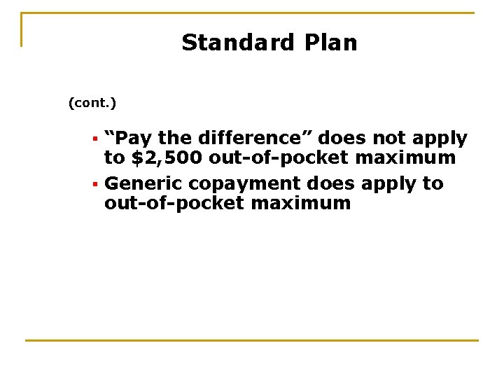 Standard Plan (cont. ) “Pay the difference” does not apply to $2, 500 out-of-pocket