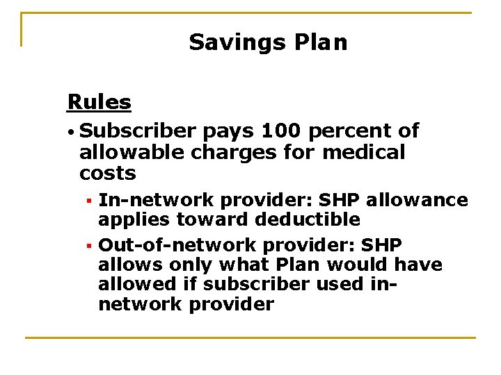 Savings Plan Rules • Subscriber pays 100 percent of allowable charges for medical costs