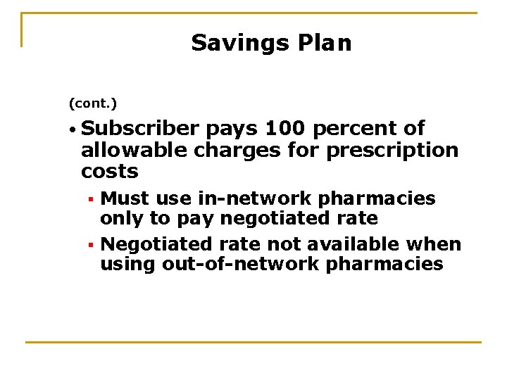 Savings Plan (cont. ) • Subscriber pays 100 percent of allowable charges for prescription