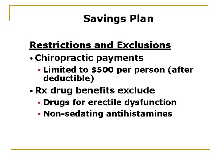 Savings Plan Restrictions and Exclusions • Chiropractic § payments Limited to $500 person (after