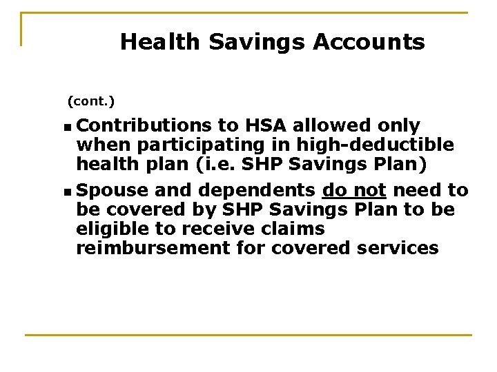 Health Savings Accounts (cont. ) n Contributions to HSA allowed only when participating in