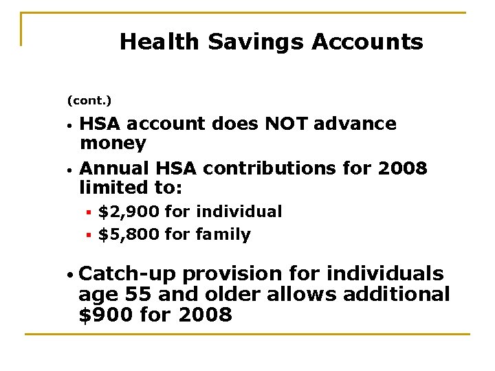 Health Savings Accounts (cont. ) • • HSA account does NOT advance money Annual