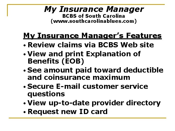 My Insurance Manager BCBS of South Carolina (www. southcarolinablues. com) My Insurance Manager’s Features