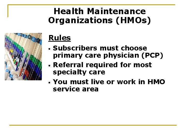 Health Maintenance Organizations (HMOs) Rules • • • Subscribers must choose primary care physician