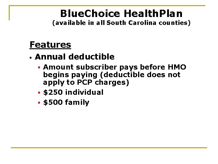 Blue. Choice Health. Plan (available in all South Carolina counties) Features • Annual deductible