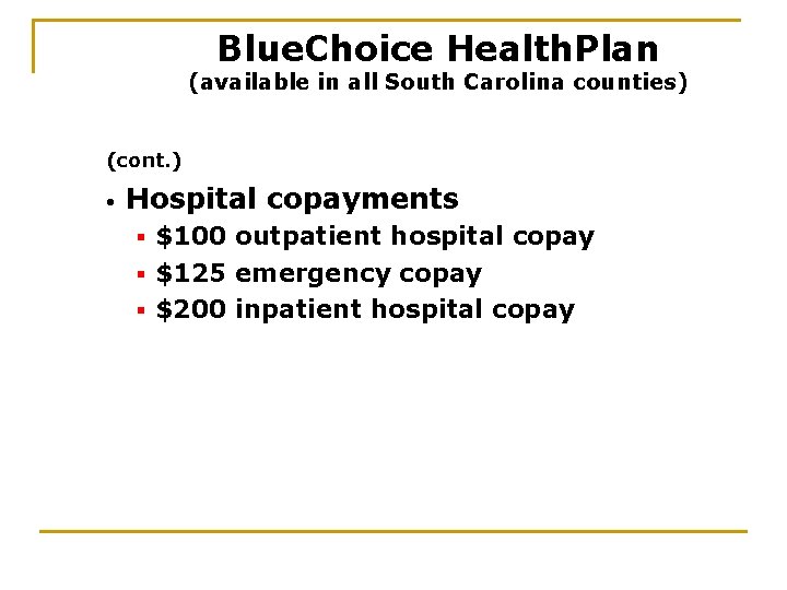 Blue. Choice Health. Plan (available in all South Carolina counties) (cont. ) • Hospital