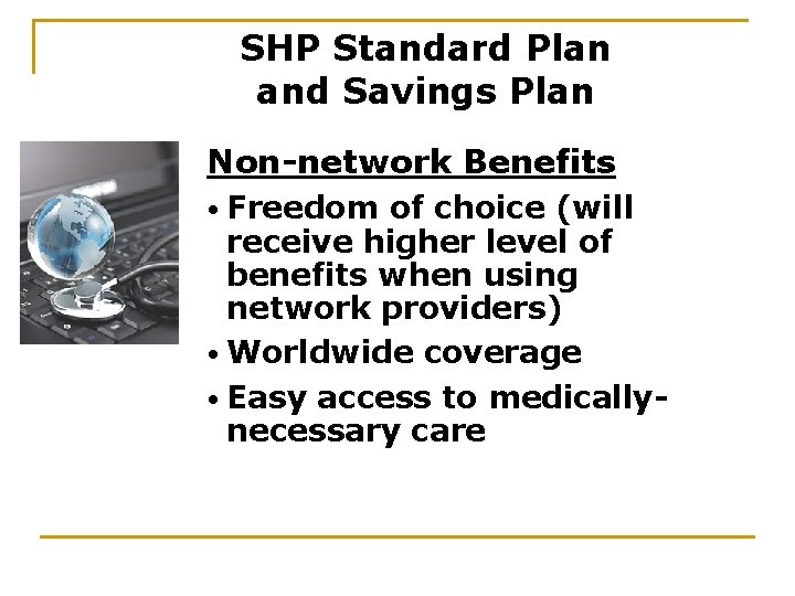 SHP Standard Plan and Savings Plan Non-network Benefits • Freedom of choice (will receive