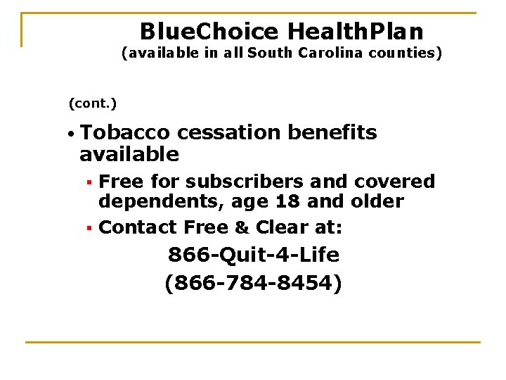 Blue. Choice Health. Plan (available in all South Carolina counties) (cont. ) • Tobacco