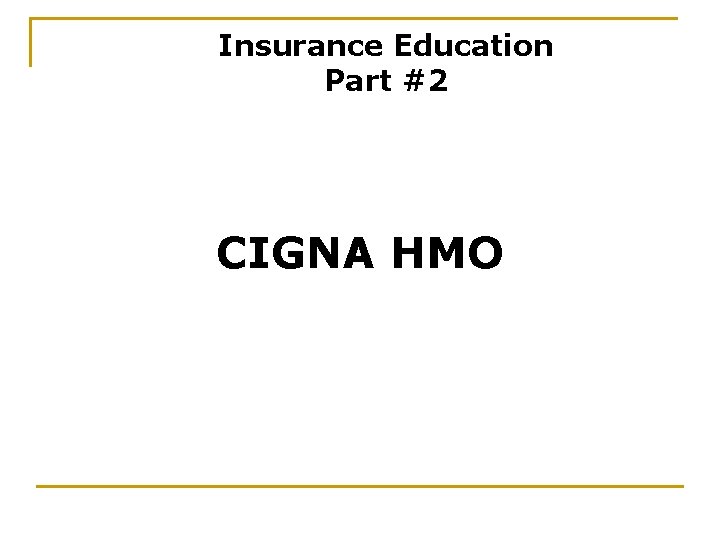 Insurance Education Part #2 CIGNA HMO 