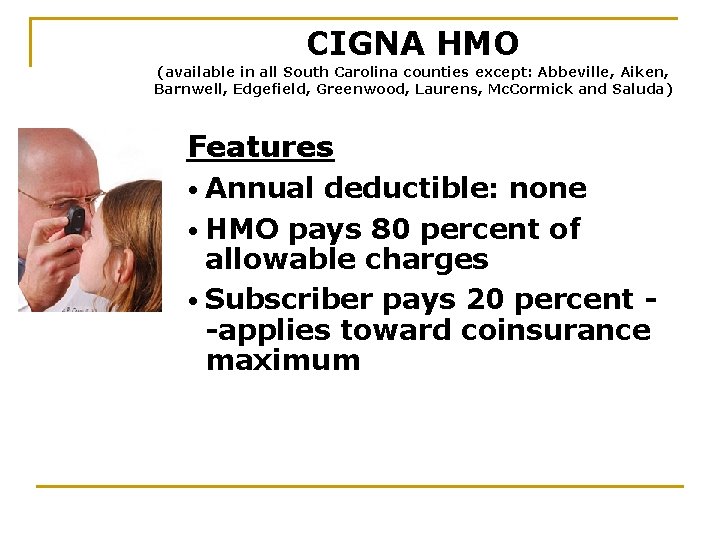 CIGNA HMO (available in all South Carolina counties except: Abbeville, Aiken, Barnwell, Edgefield, Greenwood,