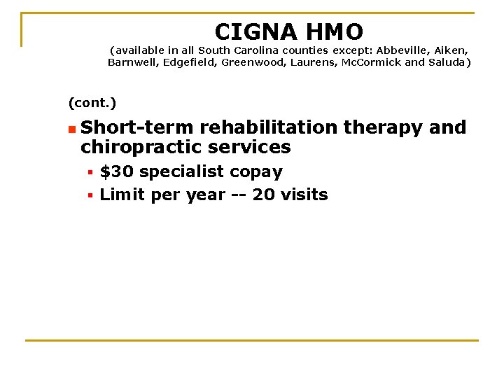 CIGNA HMO (available in all South Carolina counties except: Abbeville, Aiken, Barnwell, Edgefield, Greenwood,