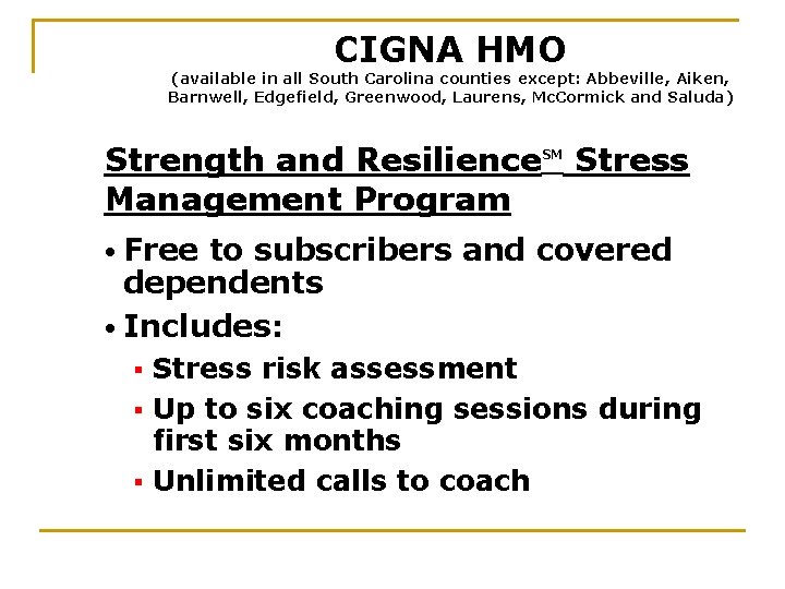 CIGNA HMO (available in all South Carolina counties except: Abbeville, Aiken, Barnwell, Edgefield, Greenwood,