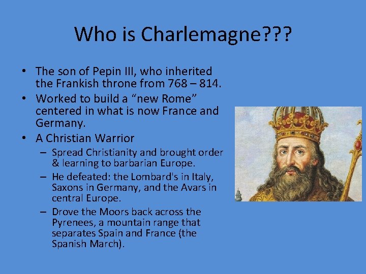 Who is Charlemagne? ? ? • The son of Pepin III, who inherited the