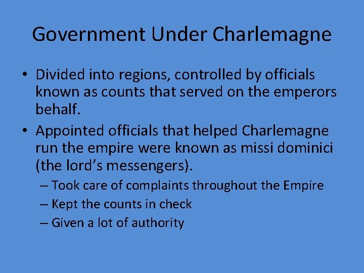 Government Under Charlemagne • Divided into regions, controlled by officials known as counts that