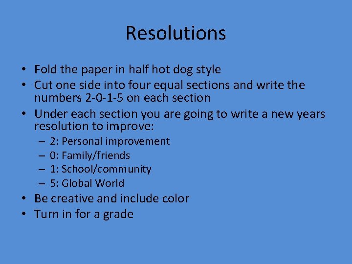 Resolutions • Fold the paper in half hot dog style • Cut one side