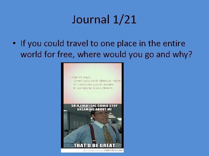 Journal 1/21 • If you could travel to one place in the entire world