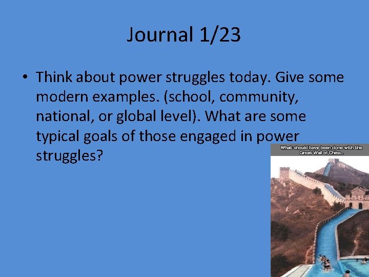 Journal 1/23 • Think about power struggles today. Give some modern examples. (school, community,