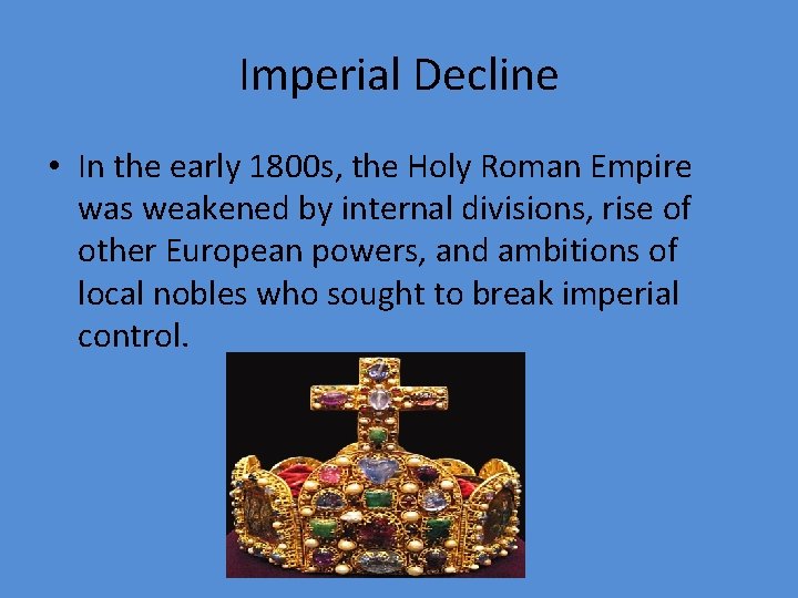 Imperial Decline • In the early 1800 s, the Holy Roman Empire was weakened