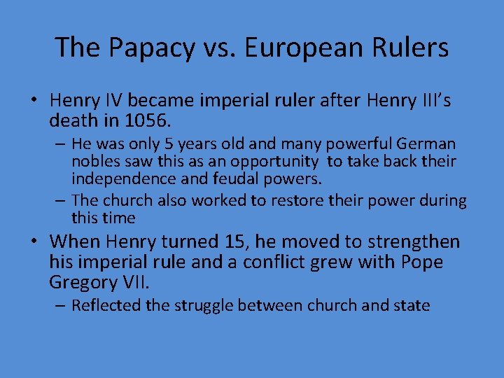 The Papacy vs. European Rulers • Henry IV became imperial ruler after Henry III’s