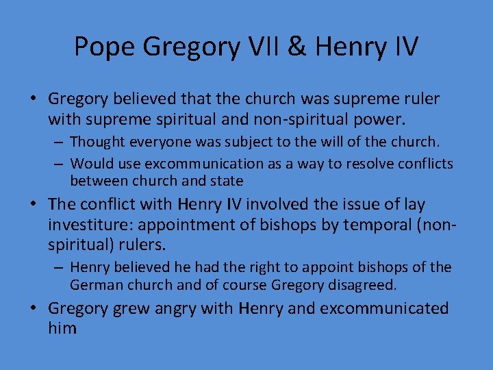 Pope Gregory VII & Henry IV • Gregory believed that the church was supreme