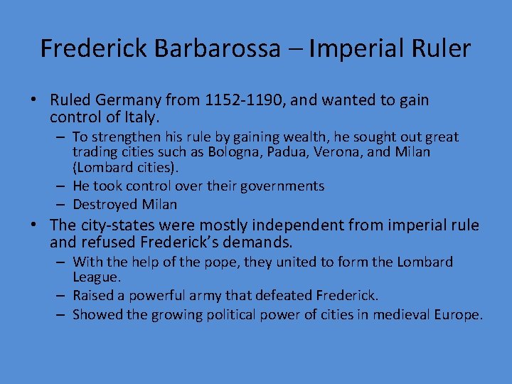 Frederick Barbarossa – Imperial Ruler • Ruled Germany from 1152 -1190, and wanted to