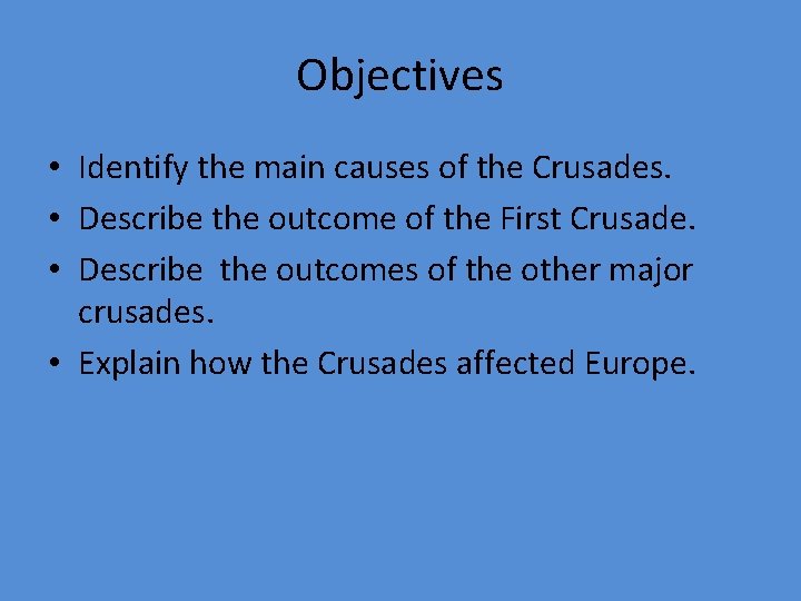 Objectives • Identify the main causes of the Crusades. • Describe the outcome of