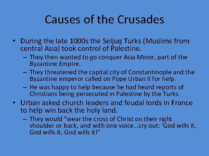 Causes of the Crusades • During the late 1000 s the Seljuq Turks (Muslims