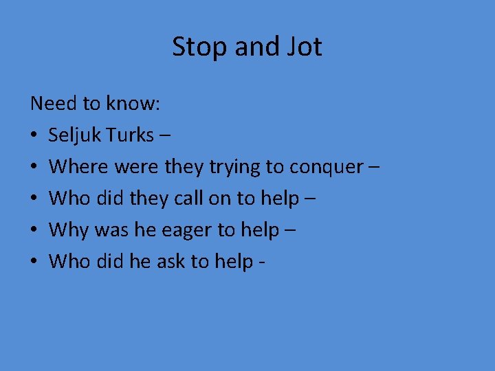 Stop and Jot Need to know: • Seljuk Turks – • Where were they