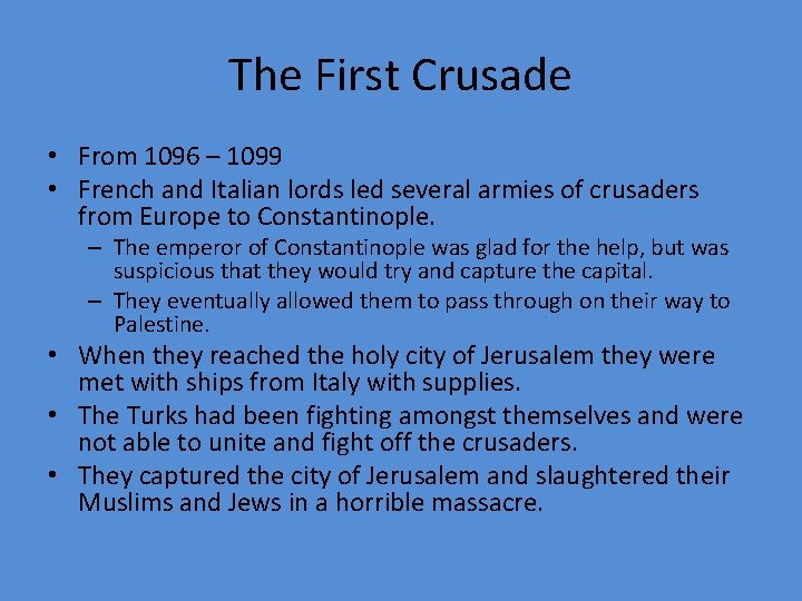 The First Crusade • From 1096 – 1099 • French and Italian lords led