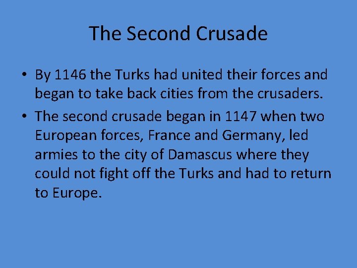 The Second Crusade • By 1146 the Turks had united their forces and began