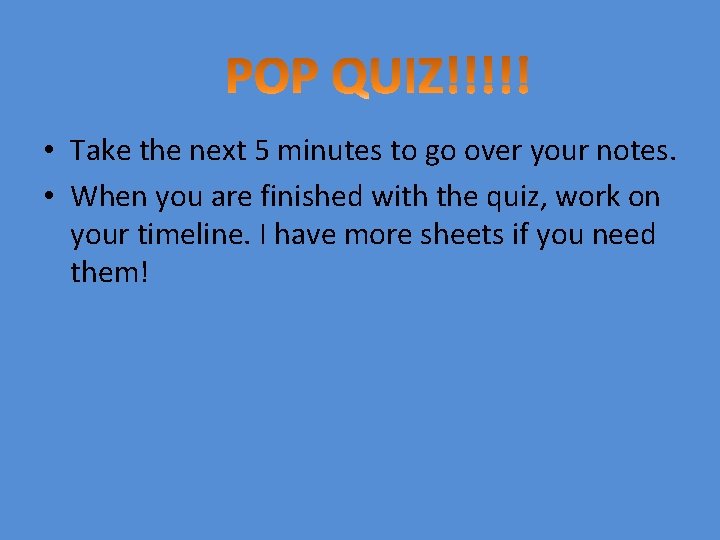  • Take the next 5 minutes to go over your notes. • When