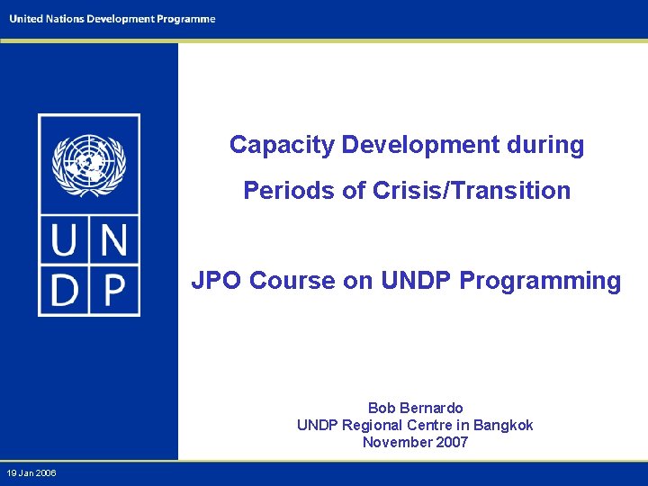 Capacity Development during Periods of Crisis/Transition JPO Course on UNDP Programming Bob Bernardo UNDP