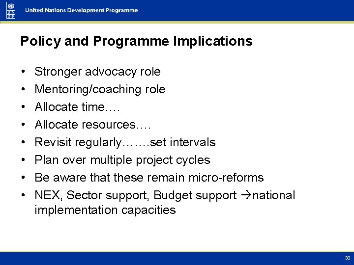 Policy and Programme Implications • • Stronger advocacy role Mentoring/coaching role Allocate time…. Allocate