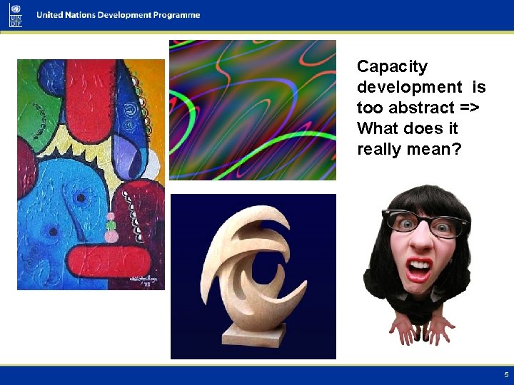 Capacity development is too abstract => What does it really mean? 5 