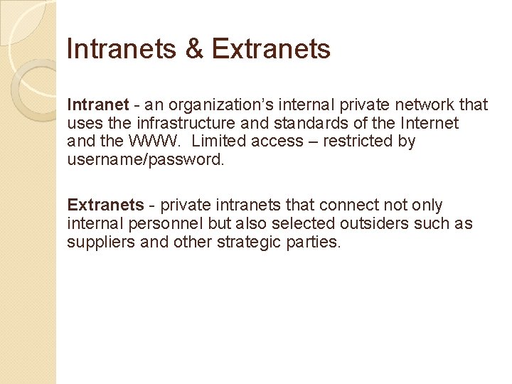 Intranets & Extranets Intranet - an organization’s internal private network that uses the infrastructure