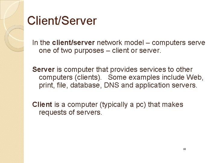 Client/Server In the client/server network model – computers serve one of two purposes –