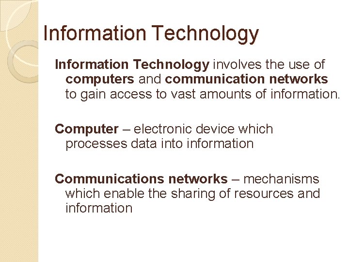 Information Technology involves the use of computers and communication networks to gain access to
