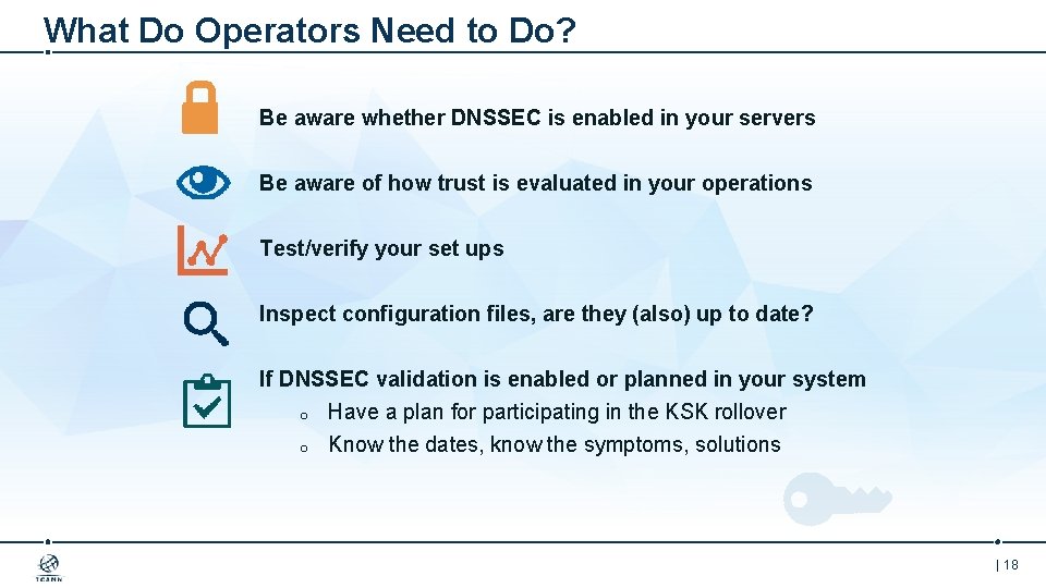 What Do Operators Need to Do? Be aware whether DNSSEC is enabled in your