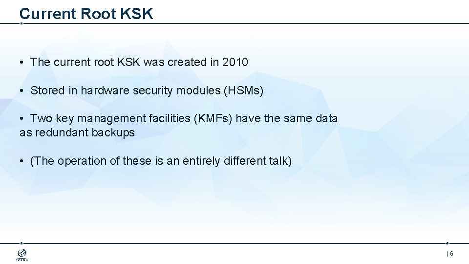 Current Root KSK • The current root KSK was created in 2010 • Stored