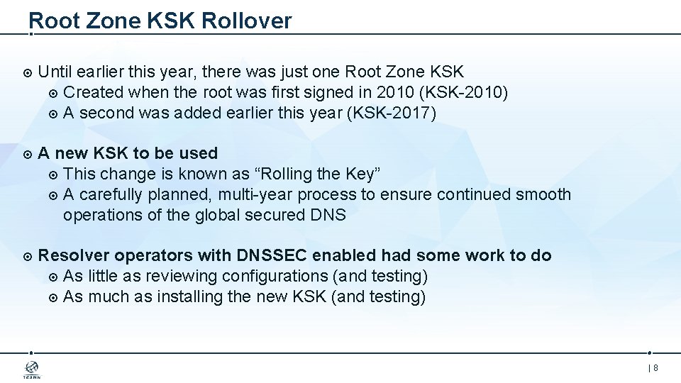 Root Zone KSK Rollover Until earlier this year, there was just one Root Zone