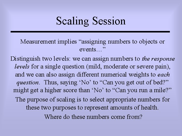 Scaling Session Measurement implies “assigning numbers to objects or events…” Distinguish two levels: we