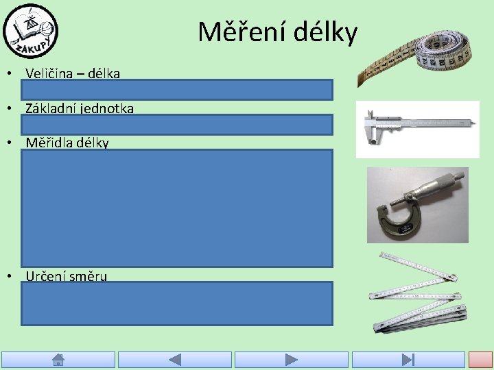 Měření délky • Veličina – délka – značka veličiny: l, (s – dráha) •