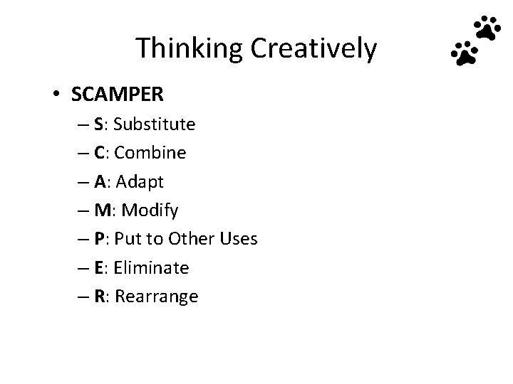 Thinking Creatively • SCAMPER – S: Substitute – C: Combine – A: Adapt –