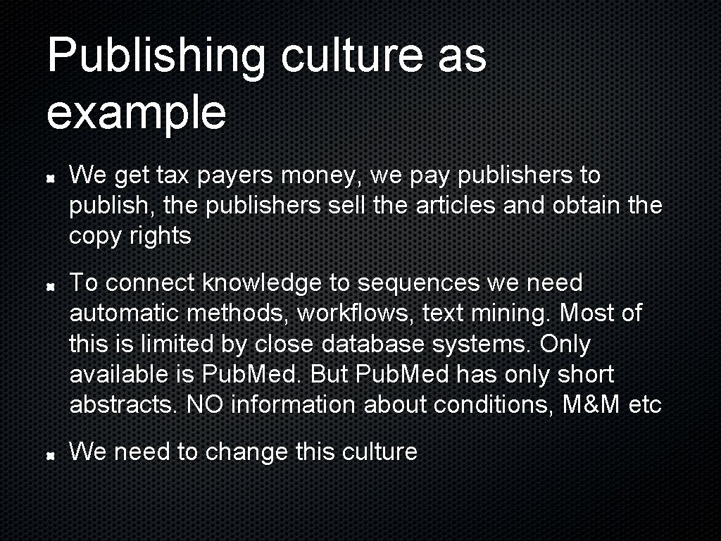 Publishing culture as example We get tax payers money, we pay publishers to publish,