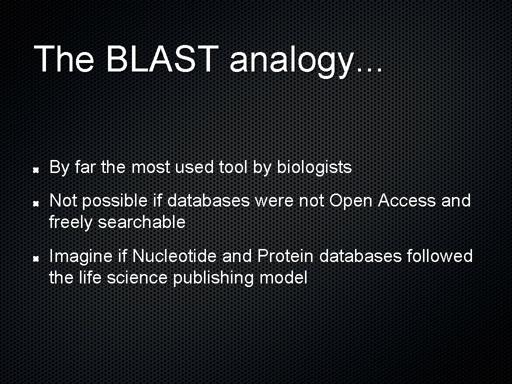 The BLAST analogy. . . By far the most used tool by biologists Not